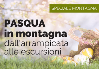 Pasqua in montagna: dall'arrampicata alle escursioni in famiglia