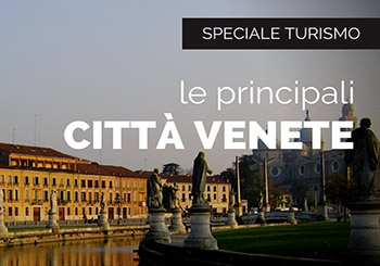 Turismo, arte, storia e cultura nelle maggiori cittè Venete