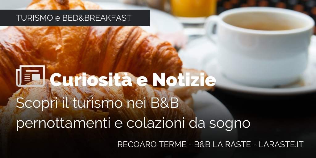 Curiosità e Notizie: scopri il turismo ed i Bed and Breakfast in Italia